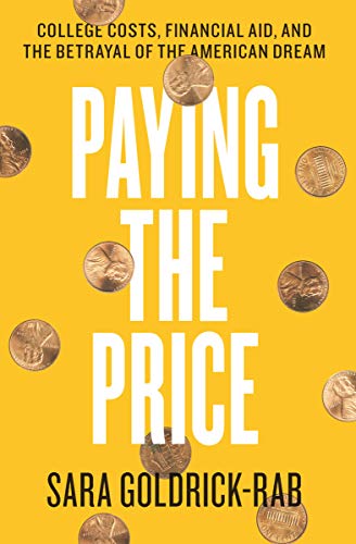 Read Paying the Price: College Costs, Financial Aid, and the Betrayal of the American Dream, written by Sara Goldrick-Rab