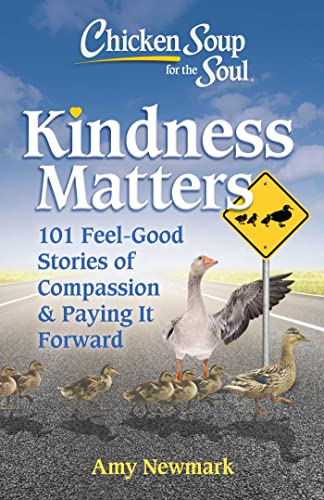 Read Chicken Soup for the Soul: Kindness Matters: 101 Feel-Good Stories of Compassion & Paying It Forward, written by Amy Newmark Read Chicken Soup for the Soul: Kindness Matters: 101 Feel-Good Stories of Compassion & Paying It Forward, written by Amy Newmark