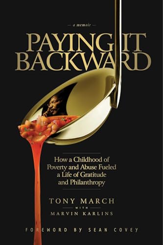 Read Paying It Backward: How a Childhood of Poverty and Abuse Fueled a Life of Gratitude and Philanthropy, written by Tony March; Marvin Karlins Ph.D. Read Paying It Backward: How a Childhood of Poverty and Abuse Fueled a Life of Gratitude and Philanthropy, written by Tony March; Marvin Karlins Ph.D.