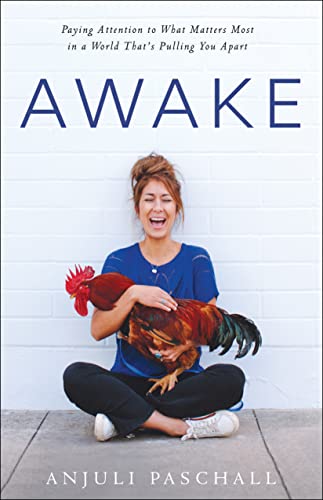 Read Awake: Paying Attention to What Matters Most in a World That's Pulling You Apart, written by Anjuli Paschall Read Awake: Paying Attention to What Matters Most in a World That's Pulling You Apart, written by Anjuli Paschall