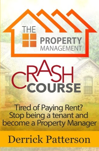 Read The Property Management Crash Course: Tired of Paying Rent? Stop being a tenant and become a Property Manager, written by Derrick Patterson Read The Property Management Crash Course: Tired of Paying Rent? Stop being a tenant and become a Property Manager, written by Derrick Patterson