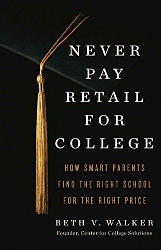 Read Never Pay Retail for College: How Smart Parents Find the Right School for the Right Price, written by Beth V Walker Read Never Pay Retail for College: How Smart Parents Find the Right School for the Right Price, written by Beth V Walker