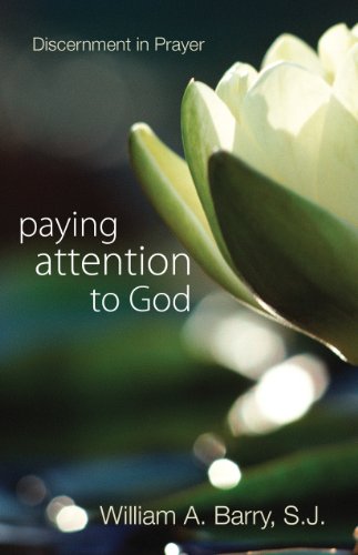 Read Paying Attention to God: Discernment in Prayer, written by William A. Barry Read Paying Attention to God: Discernment in Prayer, written by William A. Barry