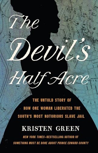 Read The Devil's Half Acre: The Untold Story of How One Woman Liberated the South's Most Notorious Slave Jail, written by Kristen Green Read The Devil's Half Acre: The Untold Story of How One Woman Liberated the South's Most Notorious Slave Jail, written by Kristen Green