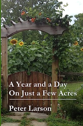 Read A Year and a Day on Just a Few Acres, written by Peter Larson Read A Year and a Day on Just a Few Acres, written by Peter Larson
