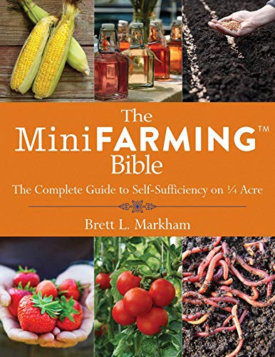 Read The Mini Farming Bible: The Complete Guide to Self-Sufficiency on ¼ Acre, written by Brett L. Markham Read The Mini Farming Bible: The Complete Guide to Self-Sufficiency on ¼ Acre, written by Brett L. Markham