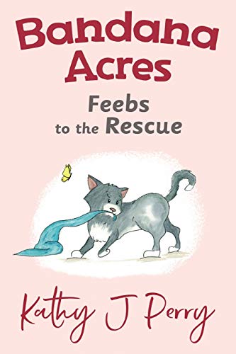 Read Feebs to the Rescue (Bandana Acres), written by Kathy J Perry Read Feebs to the Rescue (Bandana Acres), written by Kathy J Perry