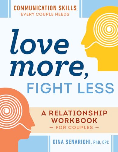 Read Love More, Fight Less: Communication Skills Every Couple Needs: A Relationship Workbook for Couples, written by Gina Senarighi PhD CPC Read Love More, Fight Less: Communication Skills Every Couple Needs: A Relationship Workbook for Couples, written by Gina Senarighi PhD CPC