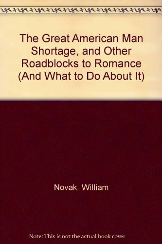 Read THE GREAT AMERICAN MAN SHORTAGE and Other Roadblocks to Romance (and What to Do about It), written by Novak Read THE GREAT AMERICAN MAN SHORTAGE and Other Roadblocks to Romance (and What to Do about It), written by Novak