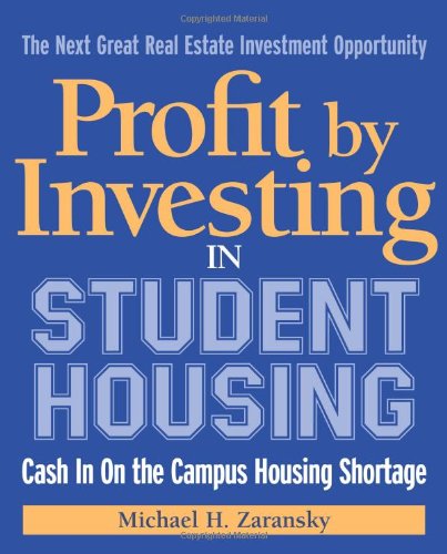 Read Profit by Investing in Student Housing: Cash In on the Campus Housing Shortage, written by Michael Zaransky Read Profit by Investing in Student Housing: Cash In on the Campus Housing Shortage, written by Michael Zaransky