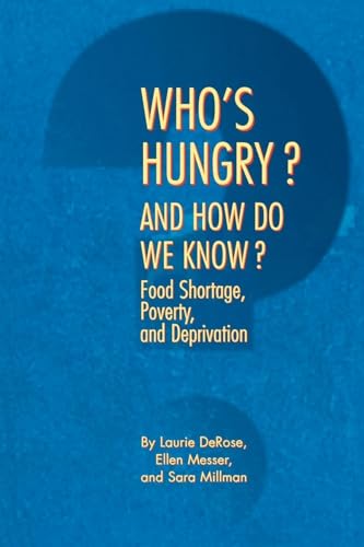 Read Who's Hungry? And How Do We Know?: Food Shortage, Poverty, and Deprivation, written by Laurie Fields DeRose; Ellen Messer; Sara Millman Read Who's Hungry? And How Do We Know?: Food Shortage, Poverty, and Deprivation, written by Laurie Fields DeRose; Ellen Messer; Sara Millman