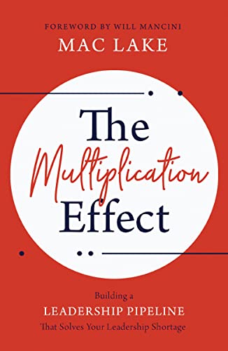 Read The Multiplication Effect: Building a Leadership Pipeline that Solves Your Leadership Shortage, written by Mac Lake Read The Multiplication Effect: Building a Leadership Pipeline that Solves Your Leadership Shortage, written by Mac Lake