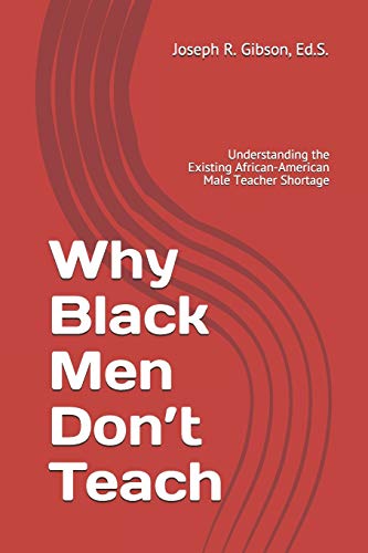 Read Why Black Men Don't Teach: Understanding the Existing African-American Male Teacher Shortage, written by Joseph R. Gibson Read Why Black Men Don't Teach: Understanding the Existing African-American Male Teacher Shortage, written by Joseph R. Gibson