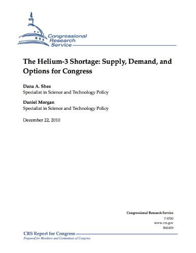 Read The Helium-3 Shortage: Supply, Demand, and Options for Congress, written by Dana A. Shea; Daniel Morgan Read The Helium-3 Shortage: Supply, Demand, and Options for Congress, written by Dana A. Shea; Daniel Morgan