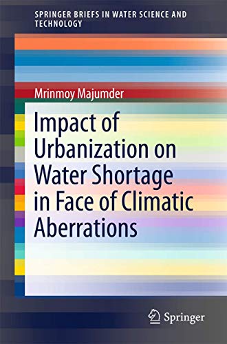 Read Impact of Urbanization on Water Shortage in Face of Climatic Aberrations (SpringerBriefs in Water Science and Technology), written by Mrinmoy Majumder Read Impact of Urbanization on Water Shortage in Face of Climatic Aberrations (SpringerBriefs in Water Science and Technology), written by Mrinmoy Majumder