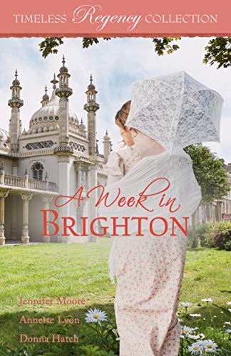 Read A Week in Brighton (Timeless Regency Collection Book 13), written by Jennifer Moore; Annette Lyon; Donna Hatch Read A Week in Brighton (Timeless Regency Collection Book 13), written by Jennifer Moore; Annette Lyon; Donna Hatch