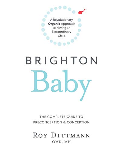 Read Brighton Baby a Revolutionary Organic Approach to Having an Extraordinary Child: The Complete Guide to Preconception and Conception, written by Roy Dittmann Read Brighton Baby a Revolutionary Organic Approach to Having an Extraordinary Child: The Complete Guide to Preconception and Conception, written by Roy Dittmann