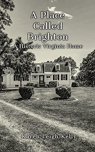 Read A Place Called Brighton: A Historic Virginia Home, written by Karen Leigh Kelly Read A Place Called Brighton: A Historic Virginia Home, written by Karen Leigh Kelly