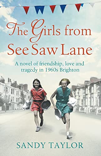 Read The Girls from See Saw Lane: A novel of friendship, love and tragedy in 1960s Brighton (Brighton Girls Trilogy), written by Sandy Taylor Read The Girls from See Saw Lane: A novel of friendship, love and tragedy in 1960s Brighton (Brighton Girls Trilogy), written by Sandy Taylor