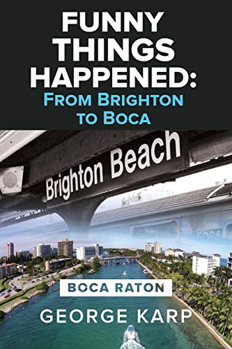 Read Funny Things Happened: From Brighton To Boca, written by George Karp Read Funny Things Happened: From Brighton To Boca, written by George Karp