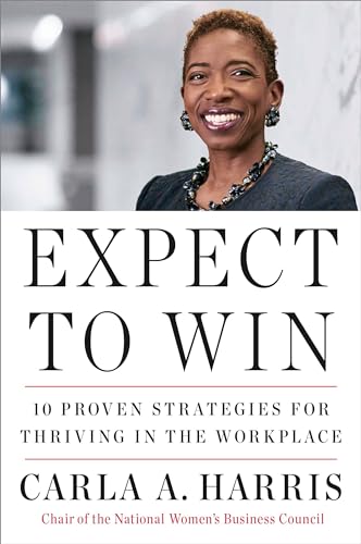 Read Expect to Win: 10 Proven Strategies for Thriving in the Workplace, written by Carla A. A. Harris Read Expect to Win: 10 Proven Strategies for Thriving in the Workplace, written by Carla A. A. Harris