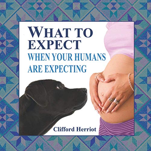 Read What to Expect When Your Humans are Expecting, written by Clifford Herriot Read What to Expect When Your Humans are Expecting, written by Clifford Herriot