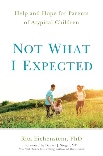 Read Not What I Expected: Help and Hope for Parents of Atypical Children, written by Rita Eichenstein PhD Read Not What I Expected: Help and Hope for Parents of Atypical Children, written by Rita Eichenstein PhD