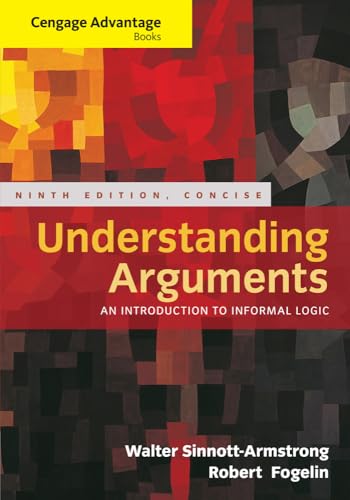 Read Cengage Advantage Books: Understanding Arguments, Concise Edition, written by Walter Sinnott-Armstrong; Robert Fogelin Read Cengage Advantage Books: Understanding Arguments, Concise Edition, written by Walter Sinnott-Armstrong; Robert Fogelin