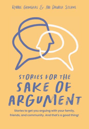 Read Stories for the Sake of Argument, written by Abi Dauber Sterne; Robbie Gringras Read Stories for the Sake of Argument, written by Abi Dauber Sterne; Robbie Gringras
