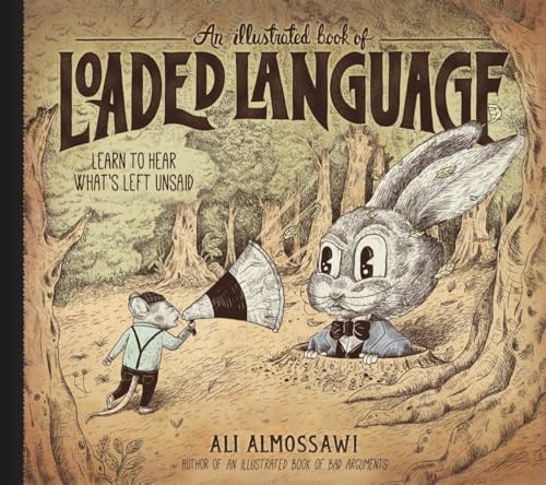 Read An Illustrated Book of Loaded Language: Learn to Hear What's Left Unsaid (Bad Arguments), written by Ali Almossawi