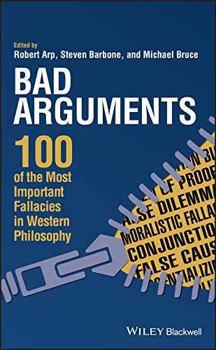 Read Bad Arguments: 100 of the Most Important Fallacies in Western Philosophy, written by Robert Arp Read Bad Arguments: 100 of the Most Important Fallacies in Western Philosophy, written by Robert Arp