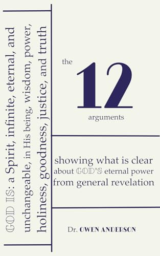 Read The Twelve Arguments: Showing what is clear about God's eternal power from general revelation, written by Owen Anderson Read The Twelve Arguments: Showing what is clear about God's eternal power from general revelation, written by Owen Anderson