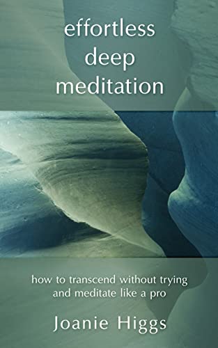 Read Effortless Deep Meditation: How to Transcend Without Trying And Meditate Like a Pro, written by Joanie Higgs Read Effortless Deep Meditation: How to Transcend Without Trying And Meditate Like a Pro, written by Joanie Higgs