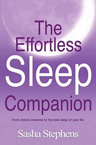 Read The Effortless Sleep Companion: From chronic insomnia to the best sleep of your life, written by Sasha Stephens Read The Effortless Sleep Companion: From chronic insomnia to the best sleep of your life, written by Sasha Stephens