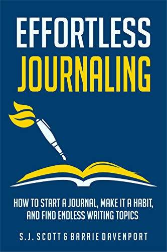 Read Effortless Journaling: How to Start a Journal, Make It a Habit, and Find Endless Writing Topics, written by S.J. Scott; Barrie Davenport Read Effortless Journaling: How to Start a Journal, Make It a Habit, and Find Endless Writing Topics, written by S.J. Scott; Barrie Davenport