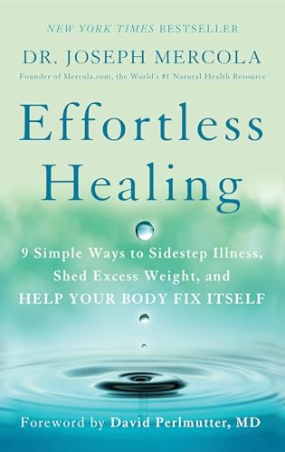 Read Effortless Healing: 9 Simple Ways to Sidestep Illness, Shed Excess Weight, and Help Your Body Fix Itself, written by Dr. Joseph Mercola
