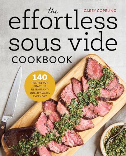 Read The Effortless Sous Vide Cookbook: 140 Recipes for Crafting Restaurant-Quality Meals Every Day, written by Carey Copeling Read The Effortless Sous Vide Cookbook: 140 Recipes for Crafting Restaurant-Quality Meals Every Day, written by Carey Copeling