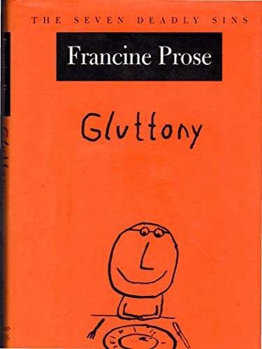 Read Gluttony (The Seven Deadly Sins), written by Francine Prose Read Gluttony (The Seven Deadly Sins), written by Francine Prose