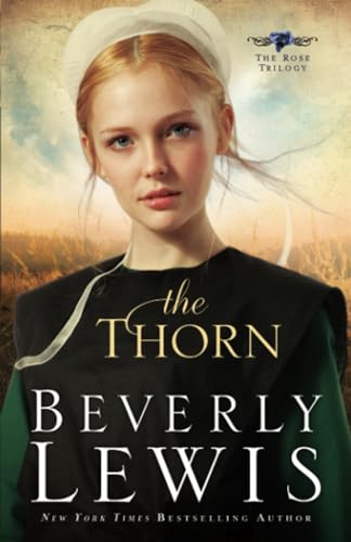 Read The Thorn (The Rose Trilogy, Book 1), written by Beverly Lewis Read The Thorn (The Rose Trilogy, Book 1), written by Beverly Lewis