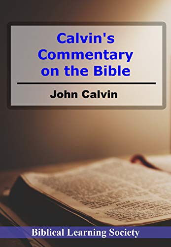 Read John Calvin's Commentary on the Bible, written by John Calvin Read John Calvin's Commentary on the Bible, written by John Calvin