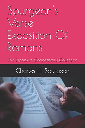 Read Spurgeon's Verse Exposition Of Romans: The Expansive Commentary Collection, written by Charles H. Spurgeon Read Spurgeon's Verse Exposition Of Romans: The Expansive Commentary Collection, written by Charles H. Spurgeon