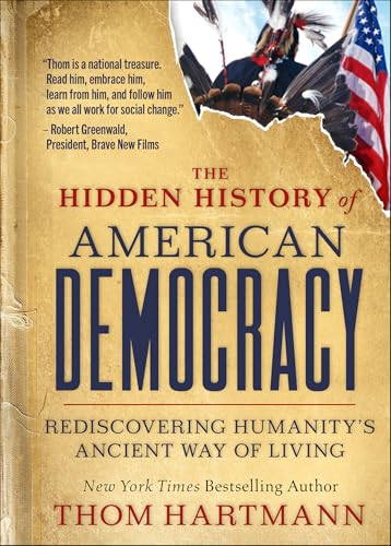 Read Hidden History of American Democracy: Rediscovering Humanity's Ancient Way of Living, written by Thom Hartmann Read Hidden History of American Democracy: Rediscovering Humanity's Ancient Way of Living, written by Thom Hartmann