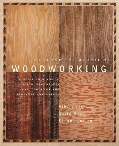 Read The Complete Manual of Woodworking: A Detailed Guide to Design, Techniques, and Tools for the Beginner and Expert, written by Albert Jackson; David Day Read The Complete Manual of Woodworking: A Detailed Guide to Design, Techniques, and Tools for the Beginner and Expert, written by Albert Jackson; David Day