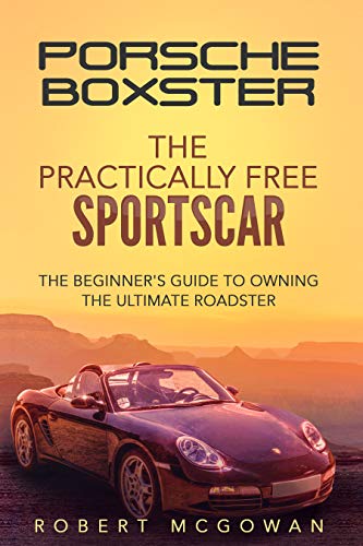 Read Porsche Boxster: The Practically Free Sportscar: The Beginner's Guide to Owning the Ultimate Roadster, written by Robert McGowan Read Porsche Boxster: The Practically Free Sportscar: The Beginner's Guide to Owning the Ultimate Roadster, written by Robert McGowan