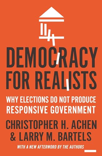 Read Democracy for Realists: Why Elections Do Not Produce Responsive Government (Princeton Studies in Political Behavior), written by Christopher H. Achen; Larry M. Bartels Read Democracy for Realists: Why Elections Do Not Produce Responsive Government (Princeton Studies in Political Behavior), written by Christopher H. Achen; Larry M. Bartels