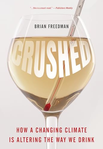 Read Crushed: How a Changing Climate Is Altering the Way We Drink, written by Brian Freedman Read Crushed: How a Changing Climate Is Altering the Way We Drink, written by Brian Freedman