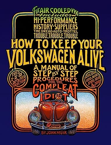 Read How to Keep Your Volkswagen Alive: A Manual of Step-by-Step Procedures for the Compleat Idiot, written by John Muir; Tosh Gregg