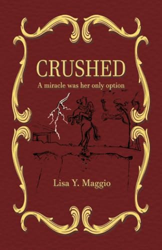 Read Crushed: A miracle was her only option, written by Lisa Y. Maggio Read Crushed: A miracle was her only option, written by Lisa Y. Maggio