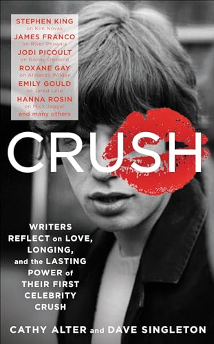 Read CRUSH: Writers Reflect on Love, Longing, and the Lasting Power of Their First Celebrity Crush, written by Cathy Alter; Dave Singleton Read CRUSH: Writers Reflect on Love, Longing, and the Lasting Power of Their First Celebrity Crush, written by Cathy Alter; Dave Singleton