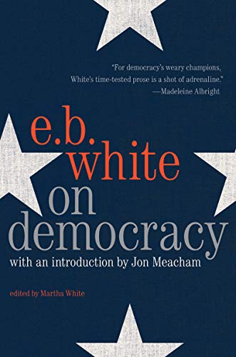 Read On Democracy, written by E. B. White Read On Democracy, written by E. B. White